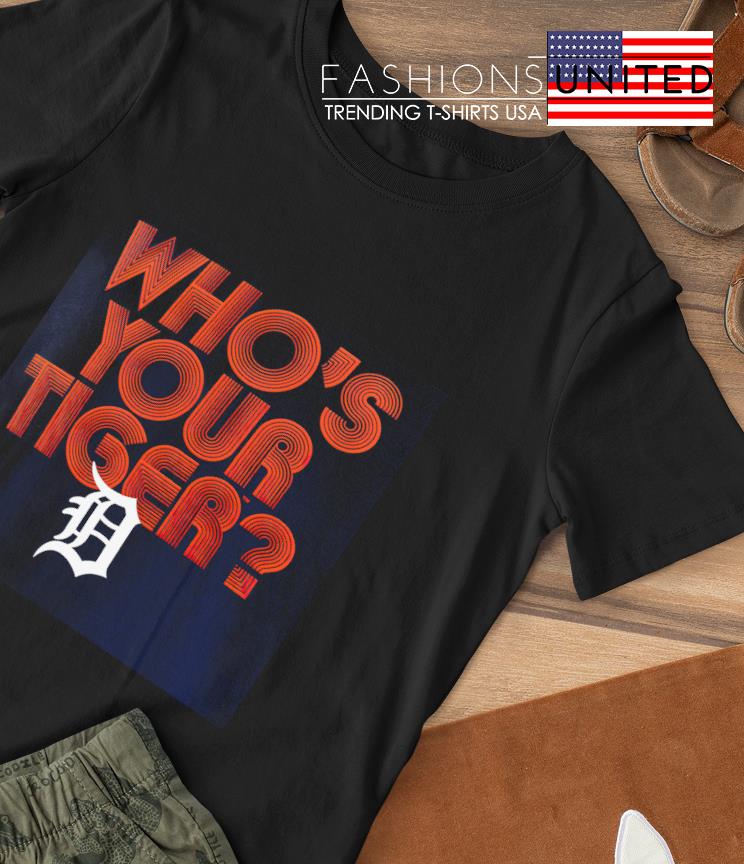 Detroit Tigers who's your tiger shirt