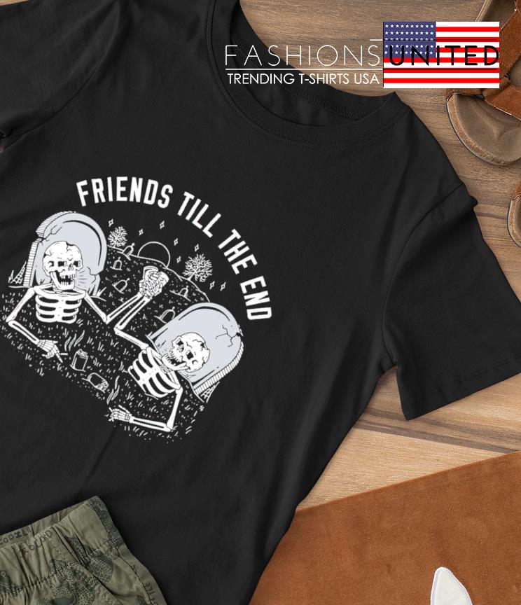 Friends till the end skeleton shirt
