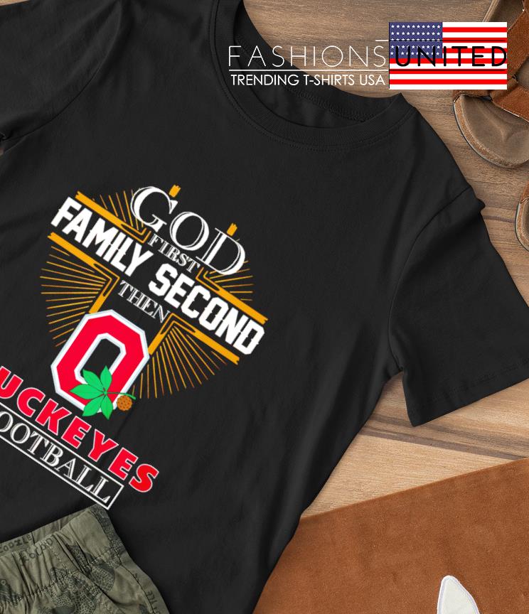 God first family second then Buckeyes football T-shirt
