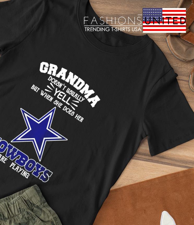 Grandma doesn't usually tell but when she does her Dallas Cowboys are playing T-shirt