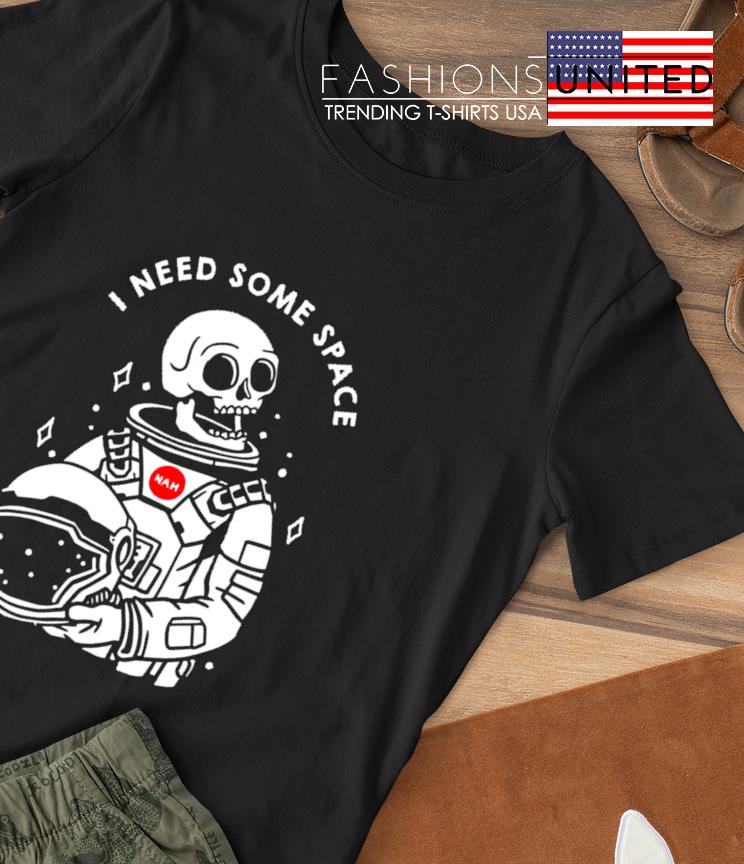 I need some space skeleton nah shirt