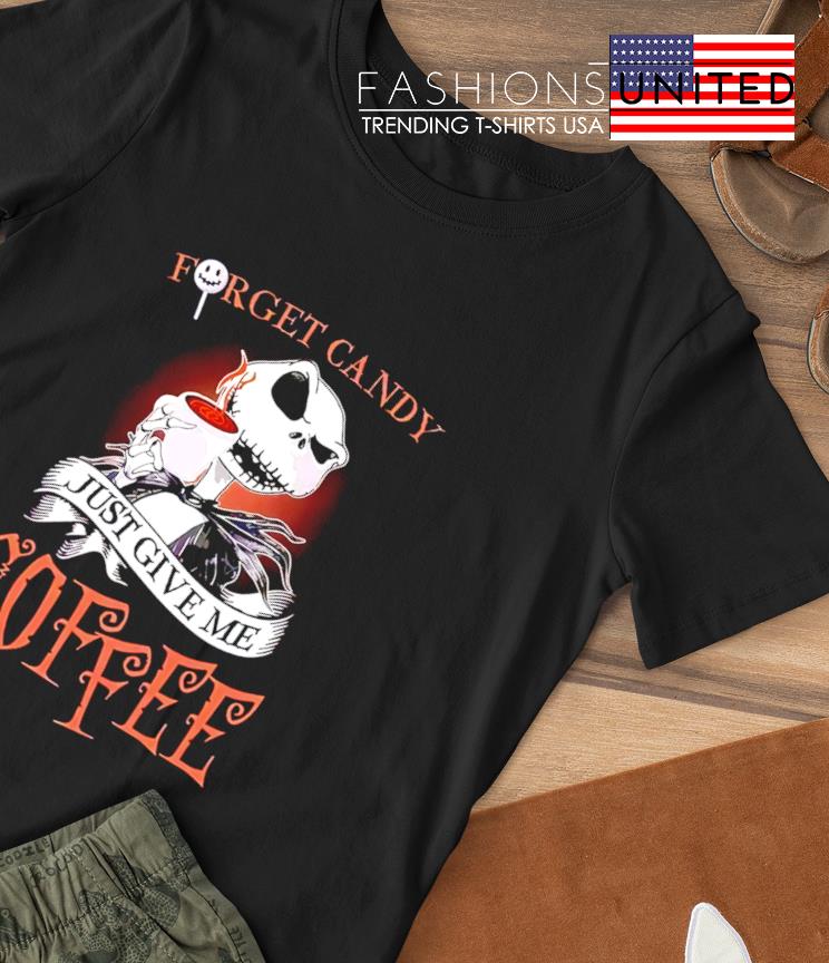 Jack Skellington forget candy just give me Coffee shirt