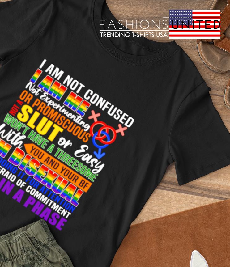 LGBT I am not confused I am the not experimenting or promiscuous shirt