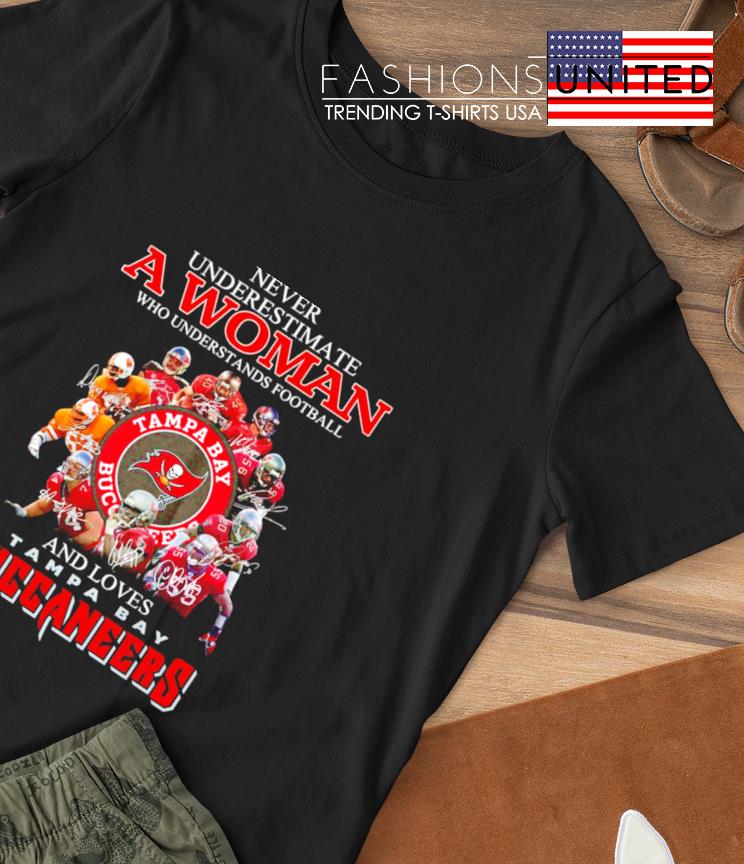 Never underestimate a woman who understands Football and loves Tampa Bay Buccaneers signature T-shirt