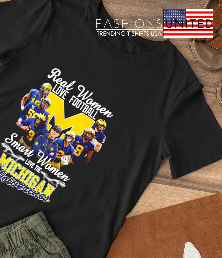 Real women love Football smart women love the Michigan Wolverines shirt