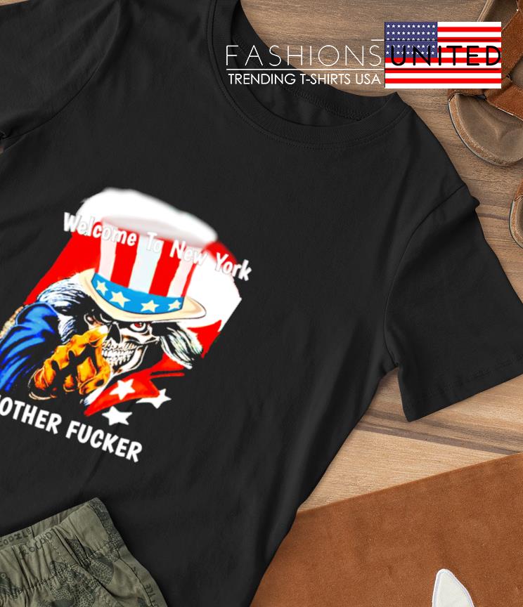 Welcome to New York Mother Fucker shirt