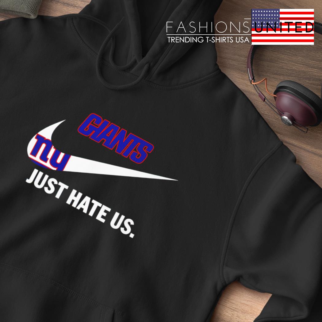 New York Giants Nike Giants Just Hate Us Shirt, hoodie, sweater, long  sleeve and tank top