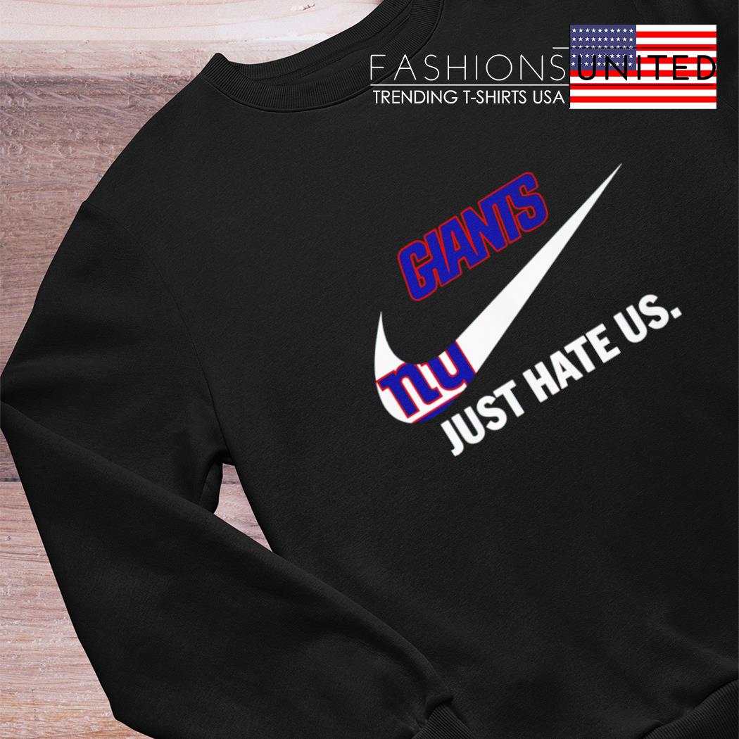 New York Giants Nike Giants Just Hate Us Shirt, hoodie, sweater, long  sleeve and tank top