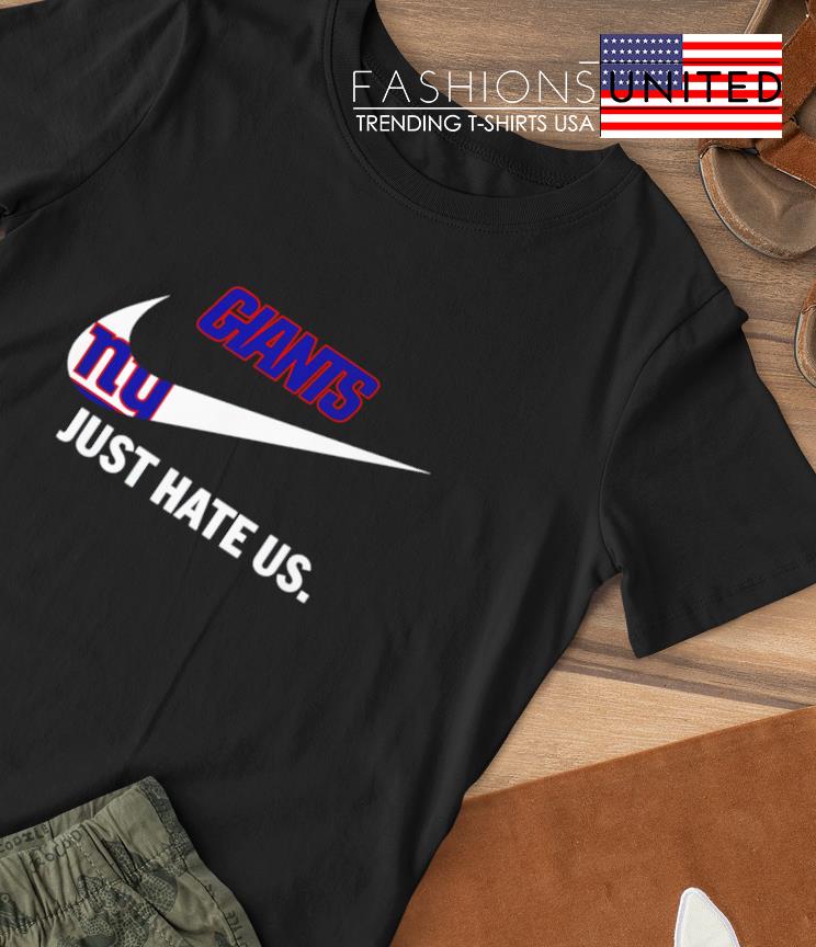 New York Giants Nike Giants Just Hate Us Shirt, hoodie, sweater, long  sleeve and tank top