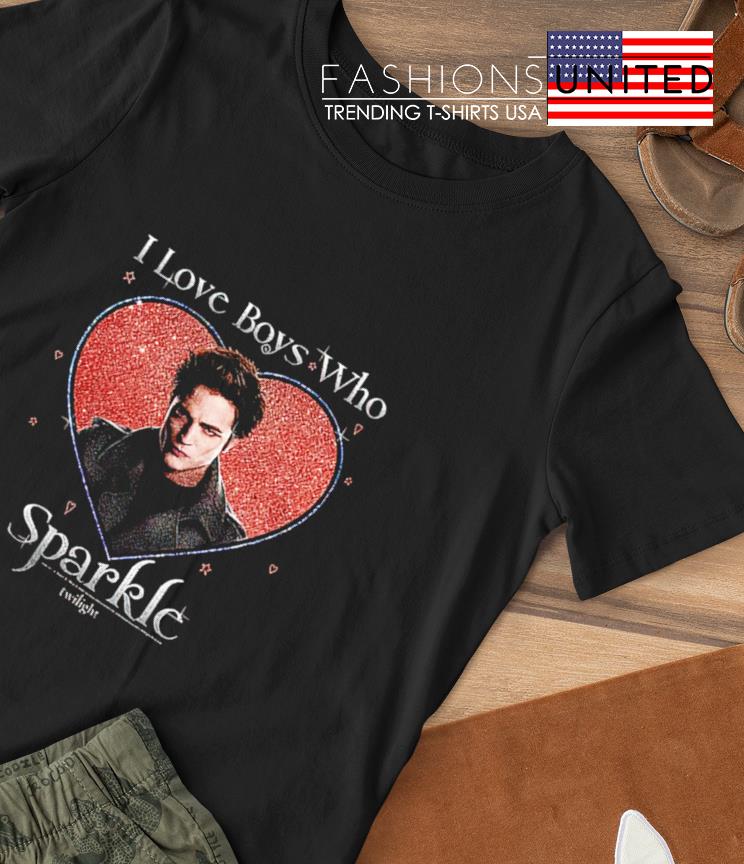 Edward Cullen Twilight i love boys who sparkle shirt, hoodie, sweater, long  sleeve and tank top