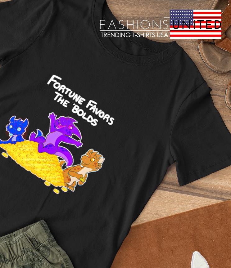 Fortune favors the bolds shirt