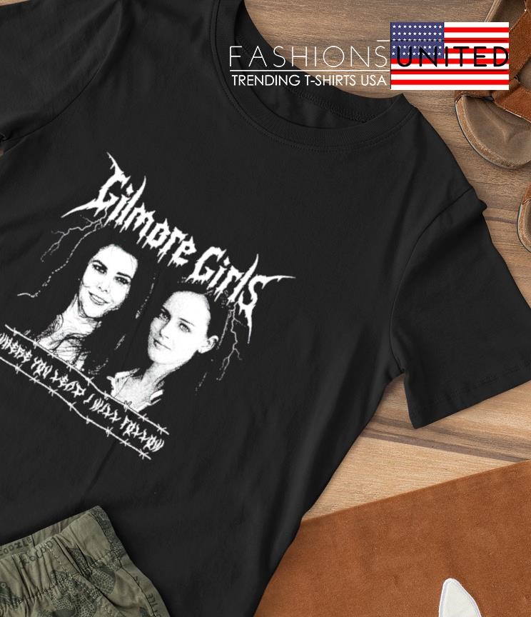Gilmore Girls where you lead I will follow shirt