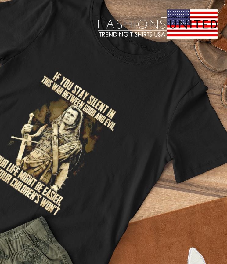 If you stay silent in this war between good and Evil shirt