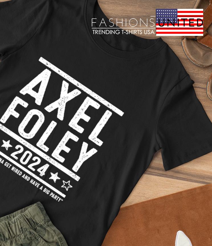 Axel Foley 2024 we're gonna get weird and have a big party shirt