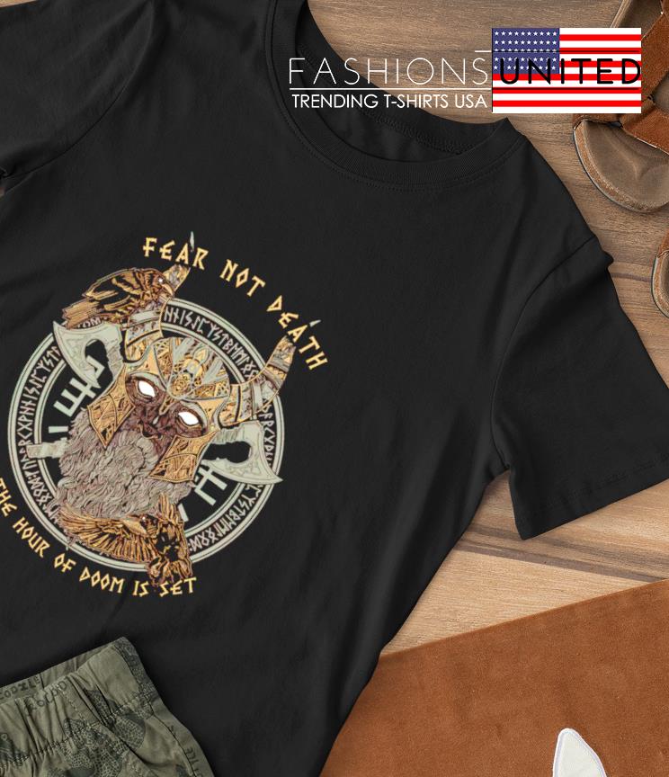 Fear not death for the hour of doom is set T-shirt