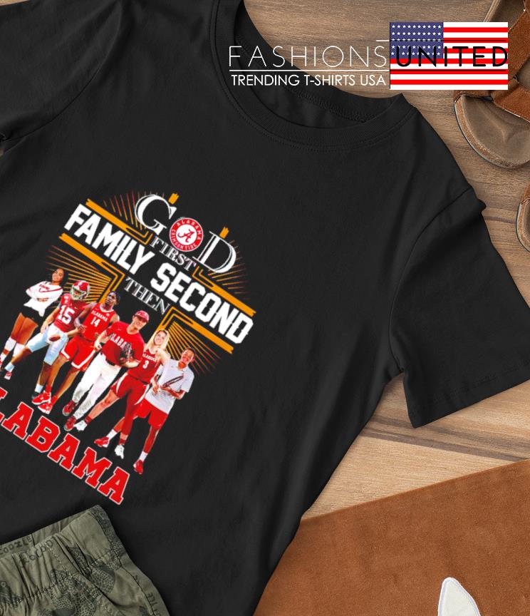God first family second then Alabama Crimson Tide 2023 shirt