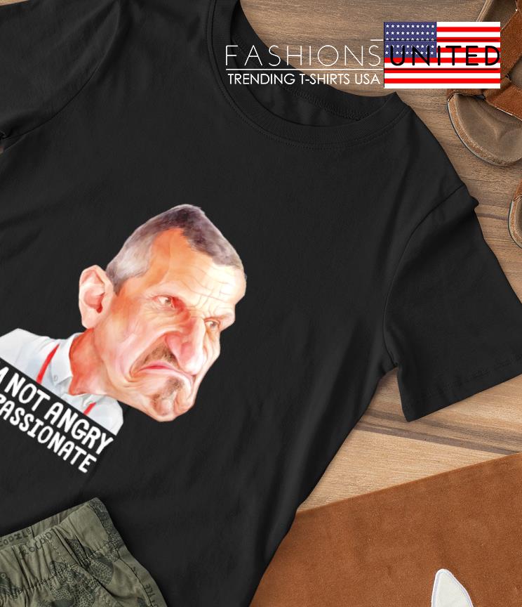 Guenther Steiner I'm not angry I'm passionate shirt