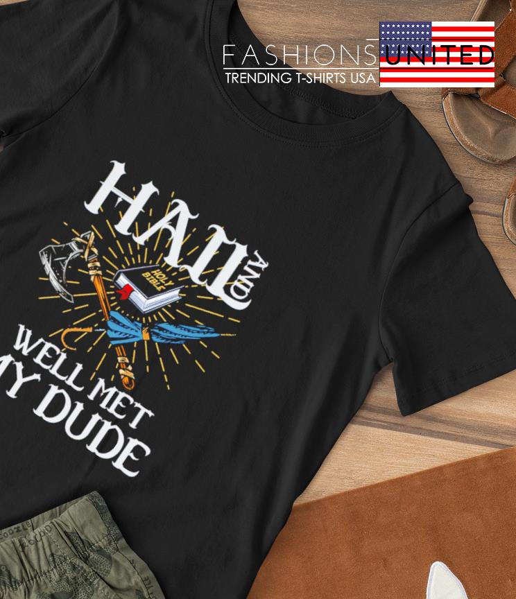 Hail and well met my dude shirt