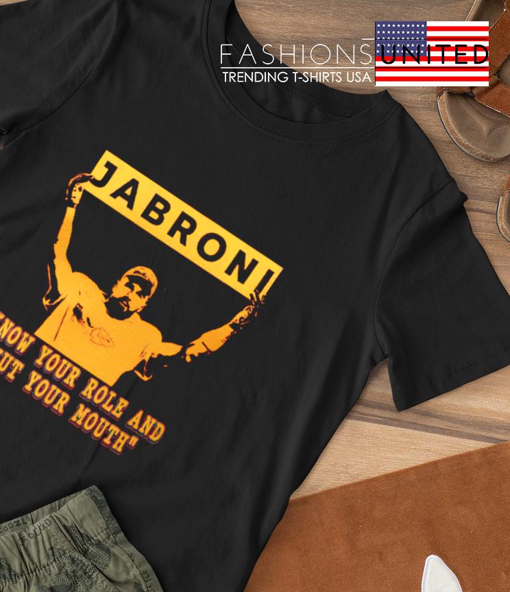 Jabroni know your role and shut your mouth T-shirt