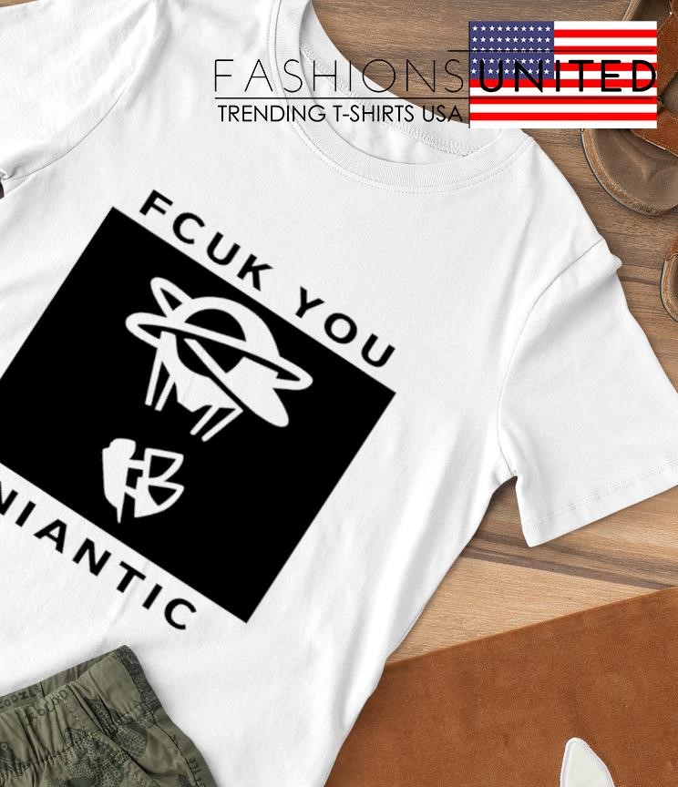 Fcuk You Niantic shirt