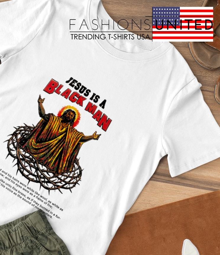 Jesus is a black man T-shirt