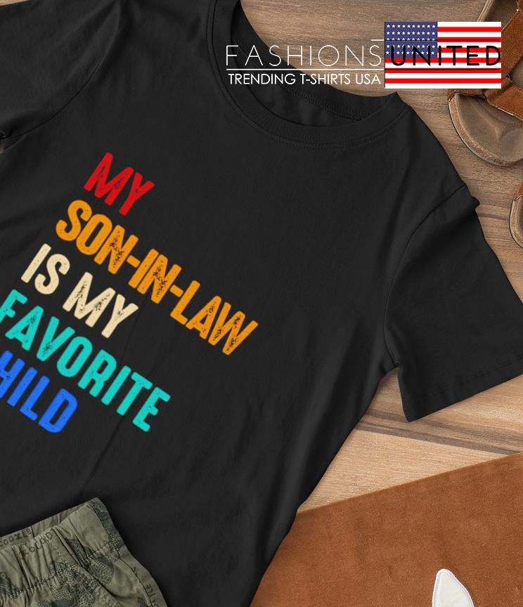 My son-in-law is my favorite child T-shirt