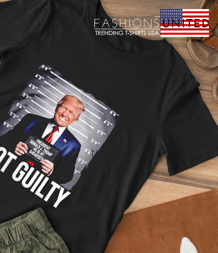 President Donald Trump 45 and 47 Not Guilty shirt