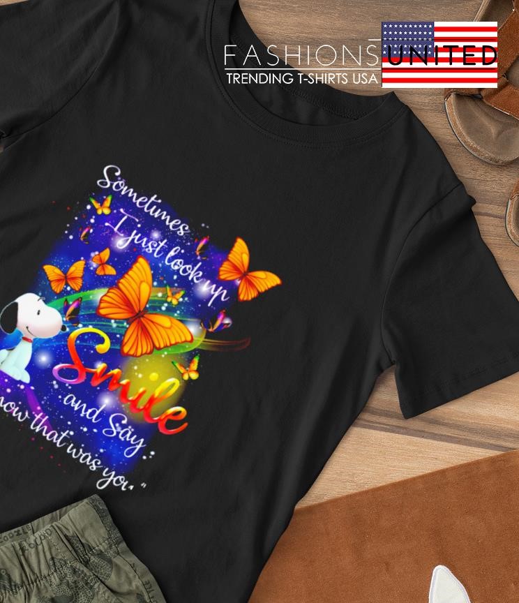 Snoopy Sometimes I just look up smile and say I know that was you T-shirt