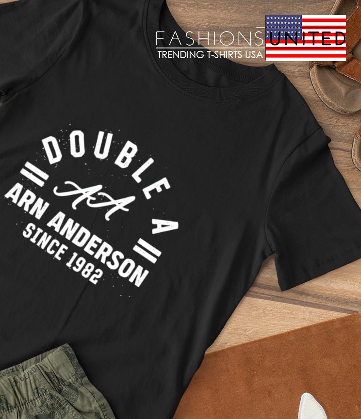 Double A arn anderson since 1982 shirt