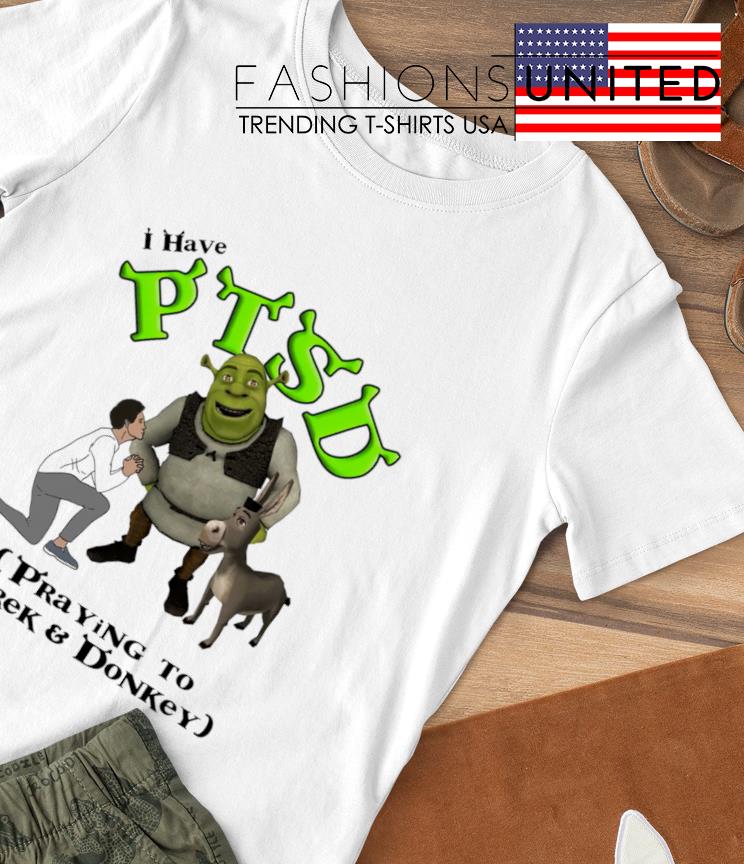 I Have PTSD Praying to Shrek and Donkey shirt
