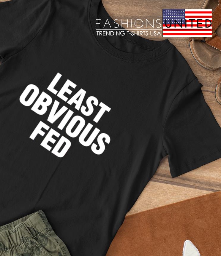 Least Obvious Fed shirt