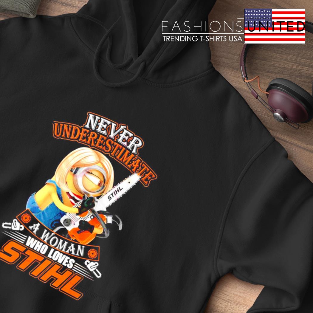 Never underestimate a woman who loves STIHL shirt, hoodie, sweater
