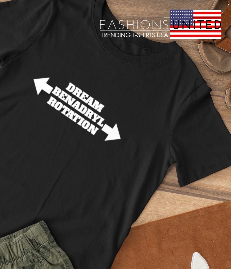 Dream Benadryl Rotation T-shirt