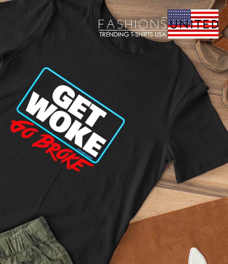 Get woke go broke shirt
