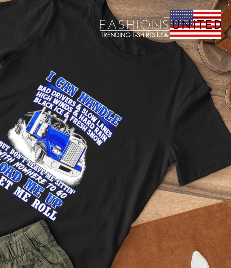I can handle bad drivers and slow lanes lead me up shirt