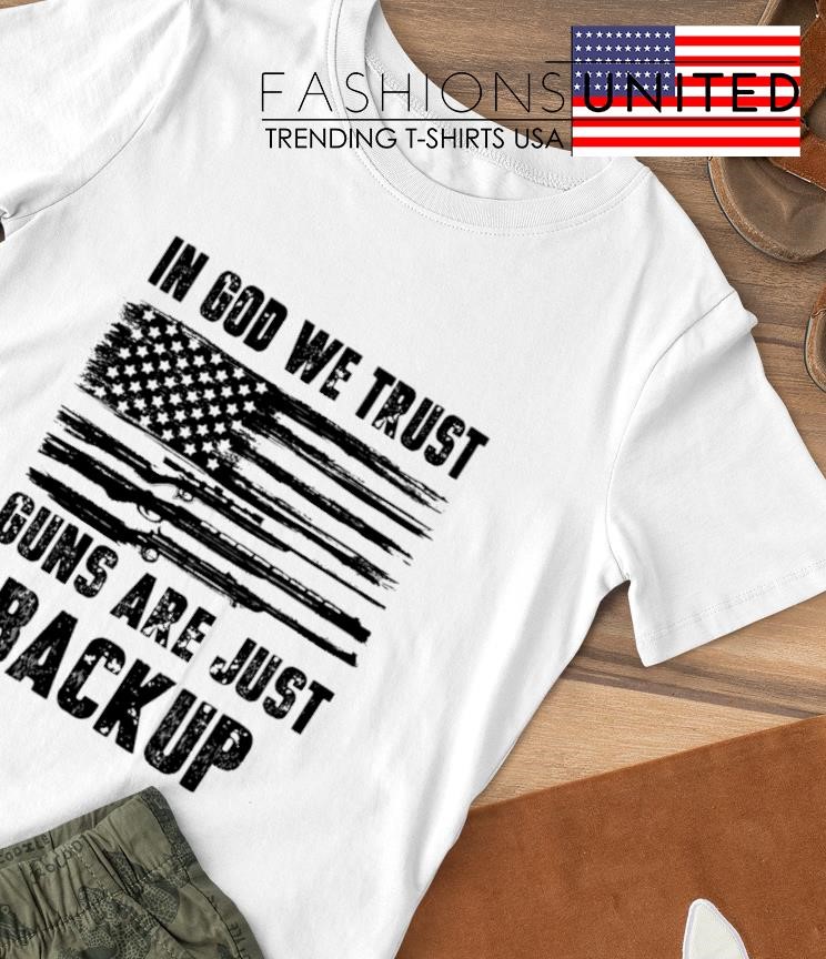 In god we trust guns are just backup 2nd Amendment shirt