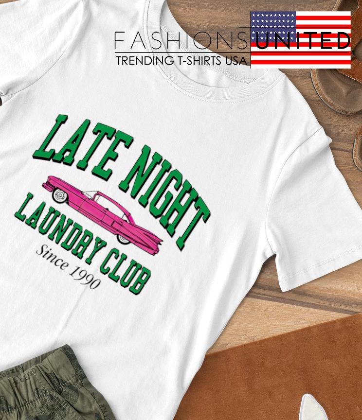 Late Night Laundry Club since 1990 shirt
