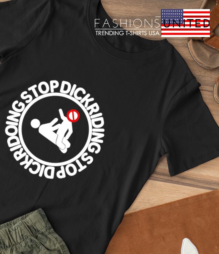 Rounddaglobe stop dickriding stop dickridoing shirt