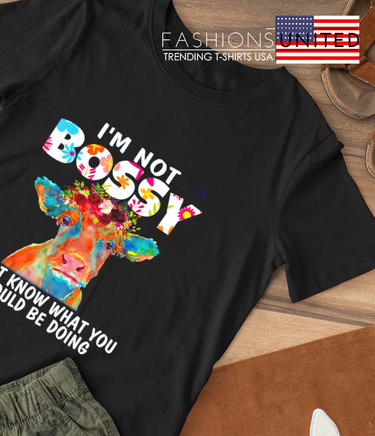 Cow I'm not Bossy I just know what you should be doing T-shirt