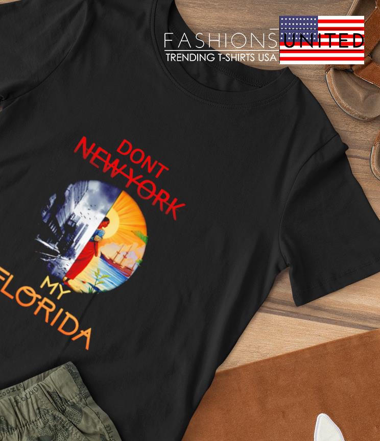 Don't New York my Florida shirt