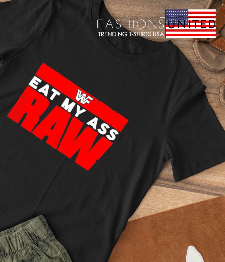 Eat my ass Raw shirt