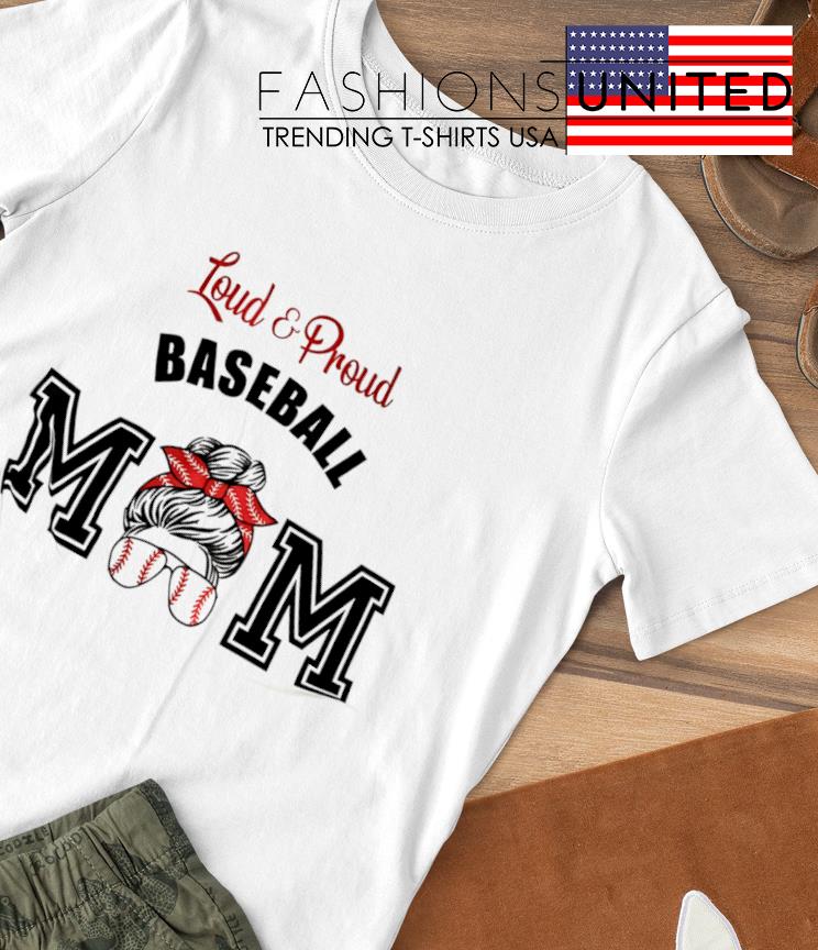 Loud and Proud baseball Mom T-shirt