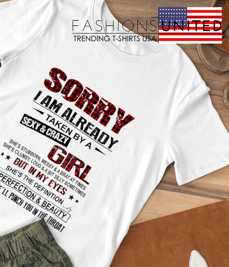 Sorry I am already taken by a Sexy and Crazy shirt
