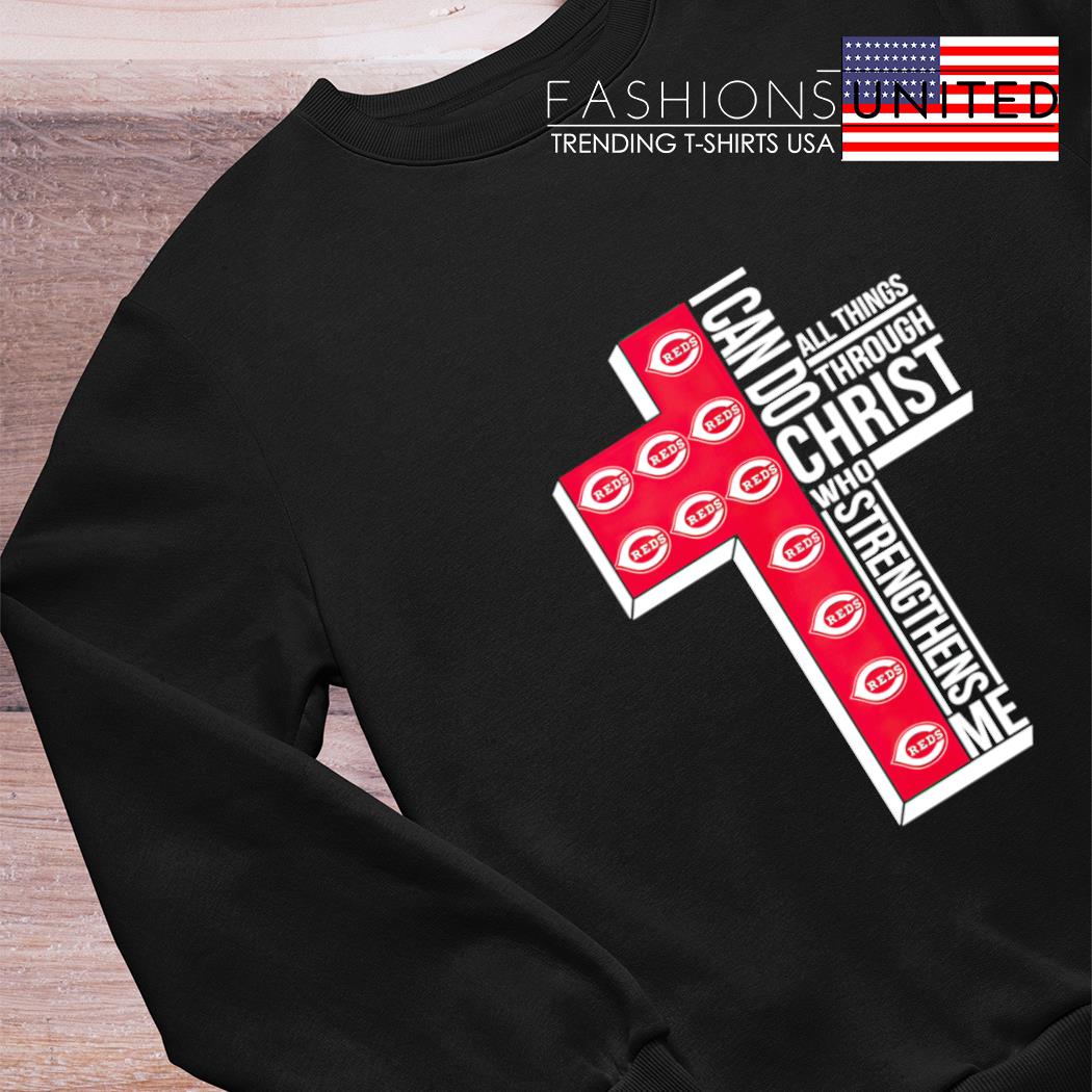 Cincinnati Reds Cross I Can Do Christ Who Strengthens Me All Things Through  shirt, hoodie, sweater, long sleeve and tank top