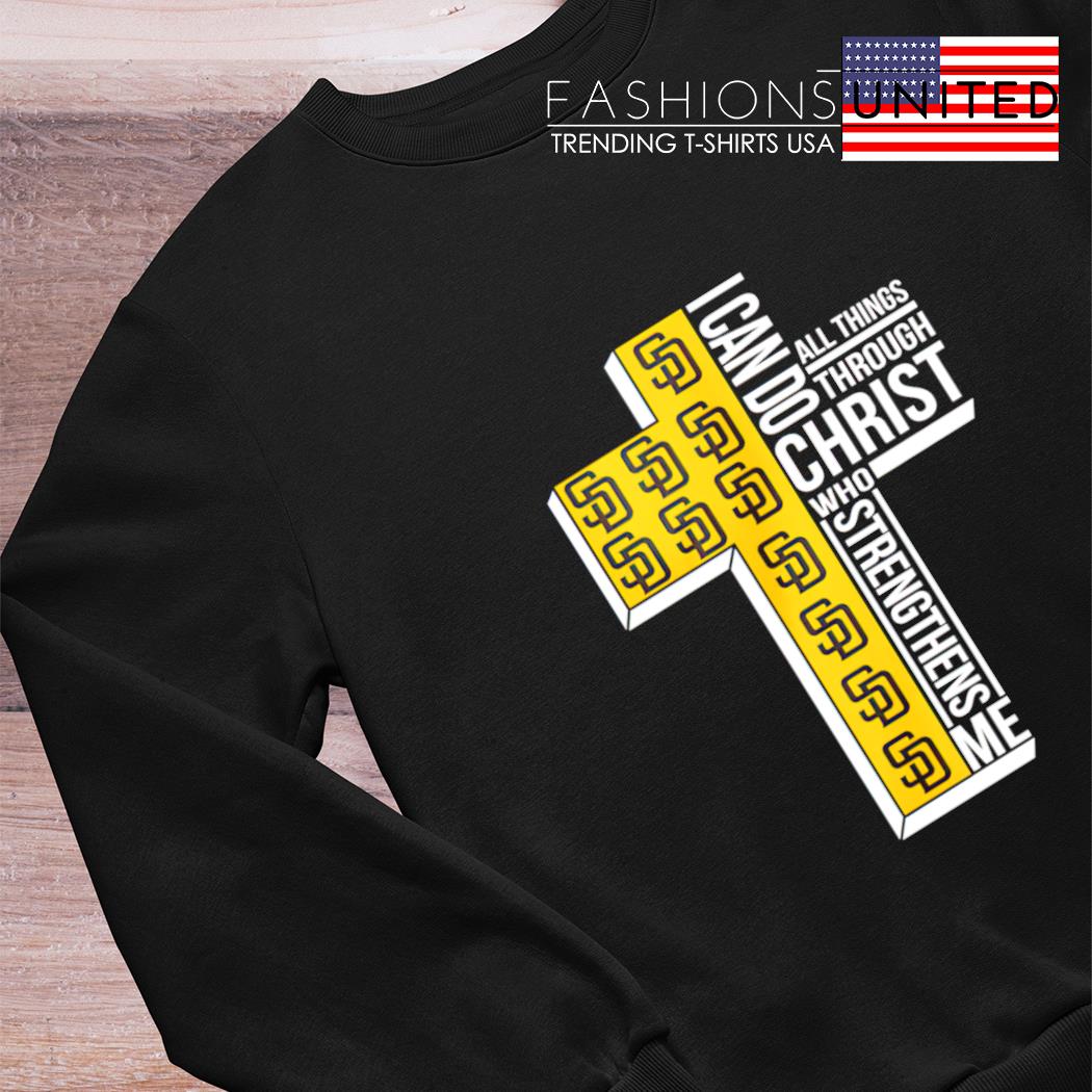 Official San Diego Padres Cross I Can Do Christ Who Strengthens Me All  Things Through shirt, hoodie, sweater, long sleeve and tank top