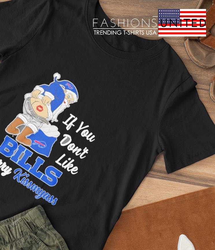 Santa Claus If You Don'T Like Buffalo Bills Merry Kissmyass Shirt