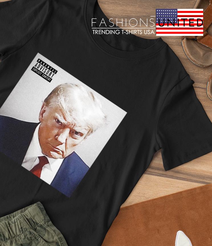 Donald Trump Mugshot Parental Advisory explicit content shirt