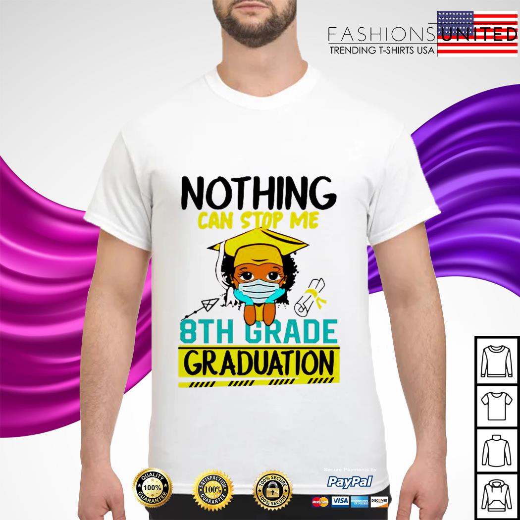 Nothing can stop me 8th grade graduation shirt, hoodie