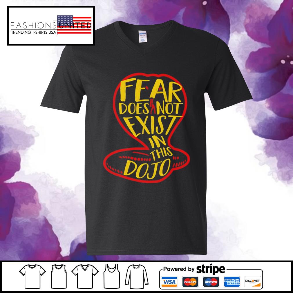 fear does not exist in this dojo t shirt